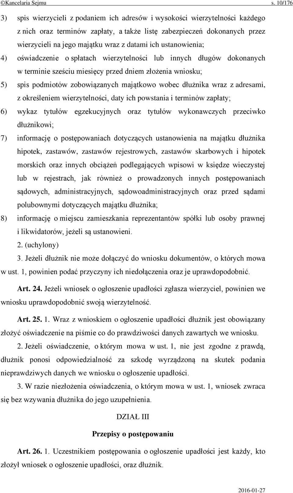 datami ich ustanowienia; 4) oświadczenie o spłatach wierzytelności lub innych długów dokonanych w terminie sześciu miesięcy przed dniem złożenia wniosku; 5) spis podmiotów zobowiązanych majątkowo