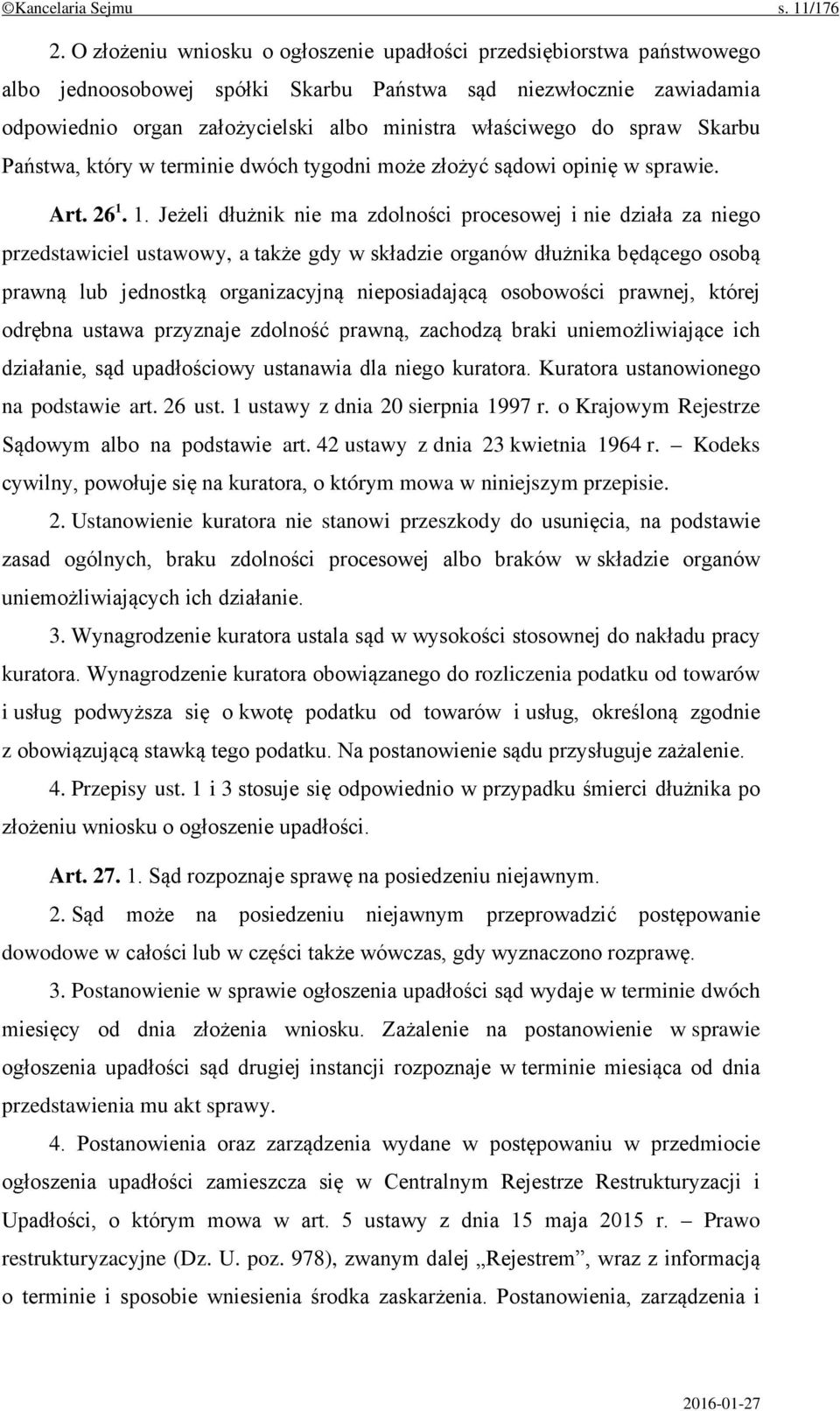 spraw Skarbu Państwa, który w terminie dwóch tygodni może złożyć sądowi opinię w sprawie. Art. 26 1.