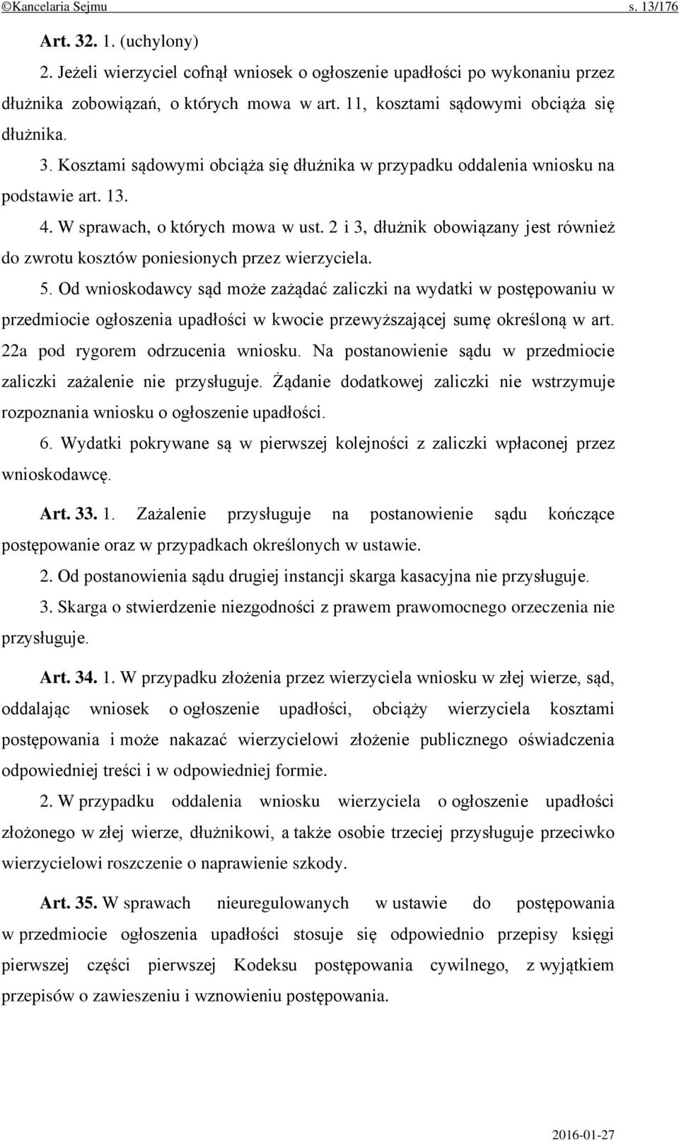 2 i 3, dłużnik obowiązany jest również do zwrotu kosztów poniesionych przez wierzyciela. 5.