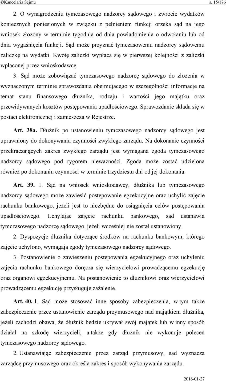 o odwołaniu lub od dnia wygaśnięcia funkcji. Sąd może przyznać tymczasowemu nadzorcy sądowemu zaliczkę na wydatki.