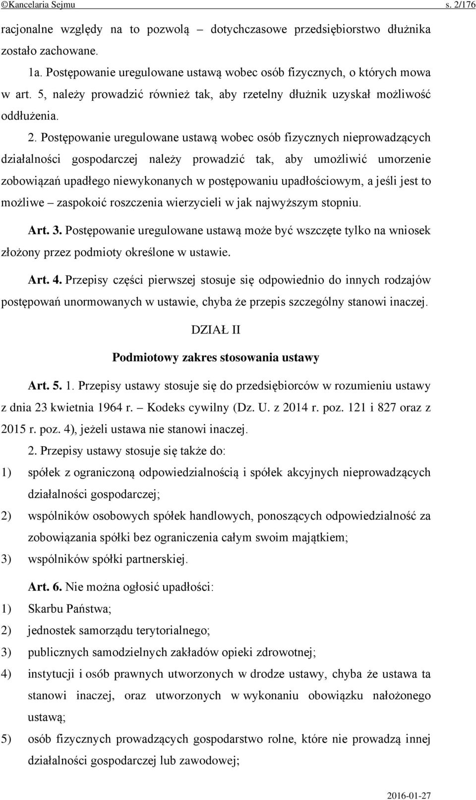 Postępowanie uregulowane ustawą wobec osób fizycznych nieprowadzących działalności gospodarczej należy prowadzić tak, aby umożliwić umorzenie zobowiązań upadłego niewykonanych w postępowaniu