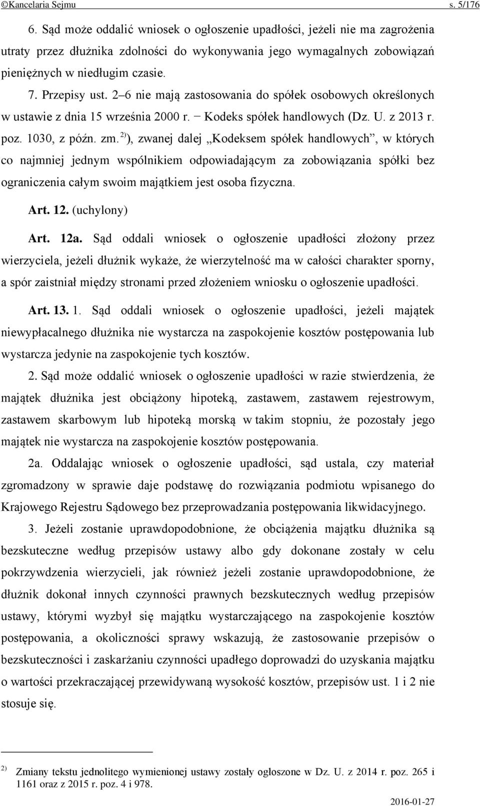 2 6 nie mają zastosowania do spółek osobowych określonych w ustawie z dnia 15 września 2000 r. Kodeks spółek handlowych (Dz. U. z 2013 r. poz. 1030, z późn. zm.