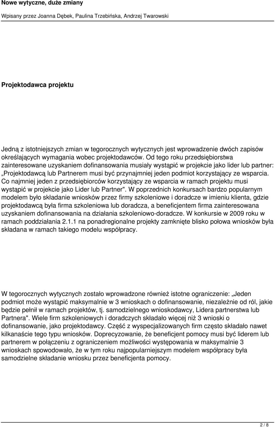 korzystający ze wsparcia. Co najmniej jeden z przedsiębiorców korzystający ze wsparcia w ramach projektu musi wystąpić w projekcie jako Lider lub Partner".