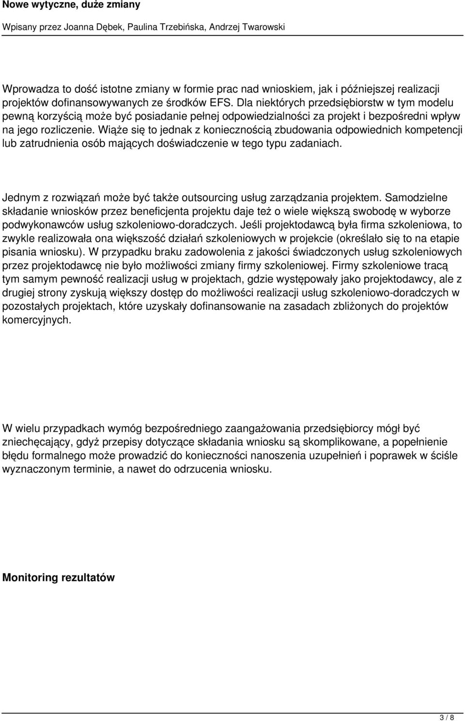 Wiąże się to jednak z koniecznością zbudowania odpowiednich kompetencji lub zatrudnienia osób mających doświadczenie w tego typu zadaniach.