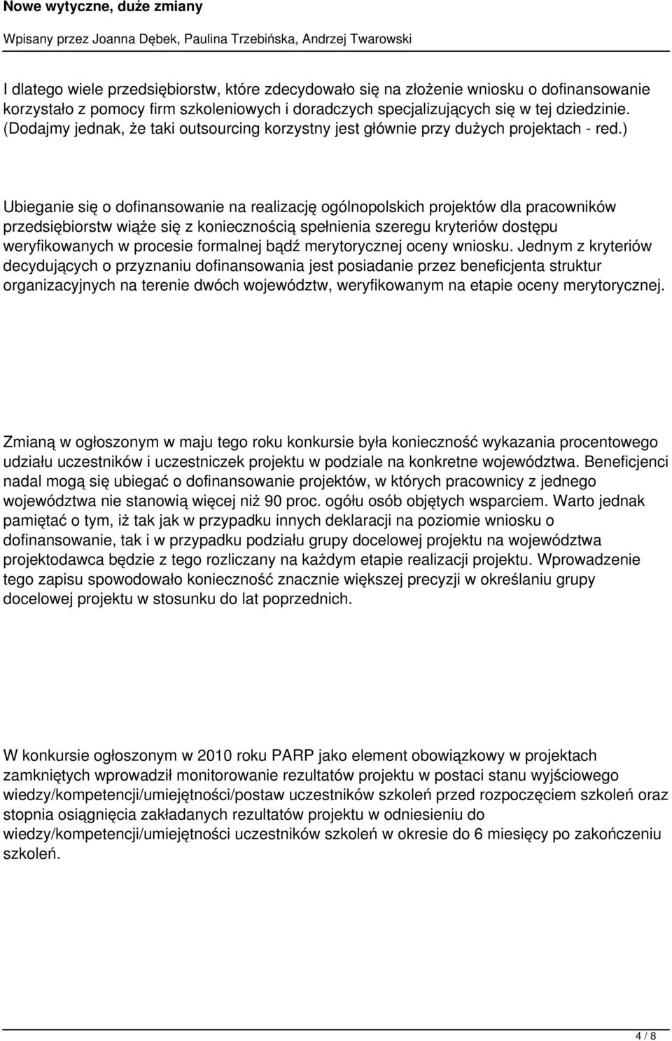 ) Ubieganie się o dofinansowanie na realizację ogólnopolskich projektów dla pracowników przedsiębiorstw wiąże się z koniecznością spełnienia szeregu kryteriów dostępu weryfikowanych w procesie