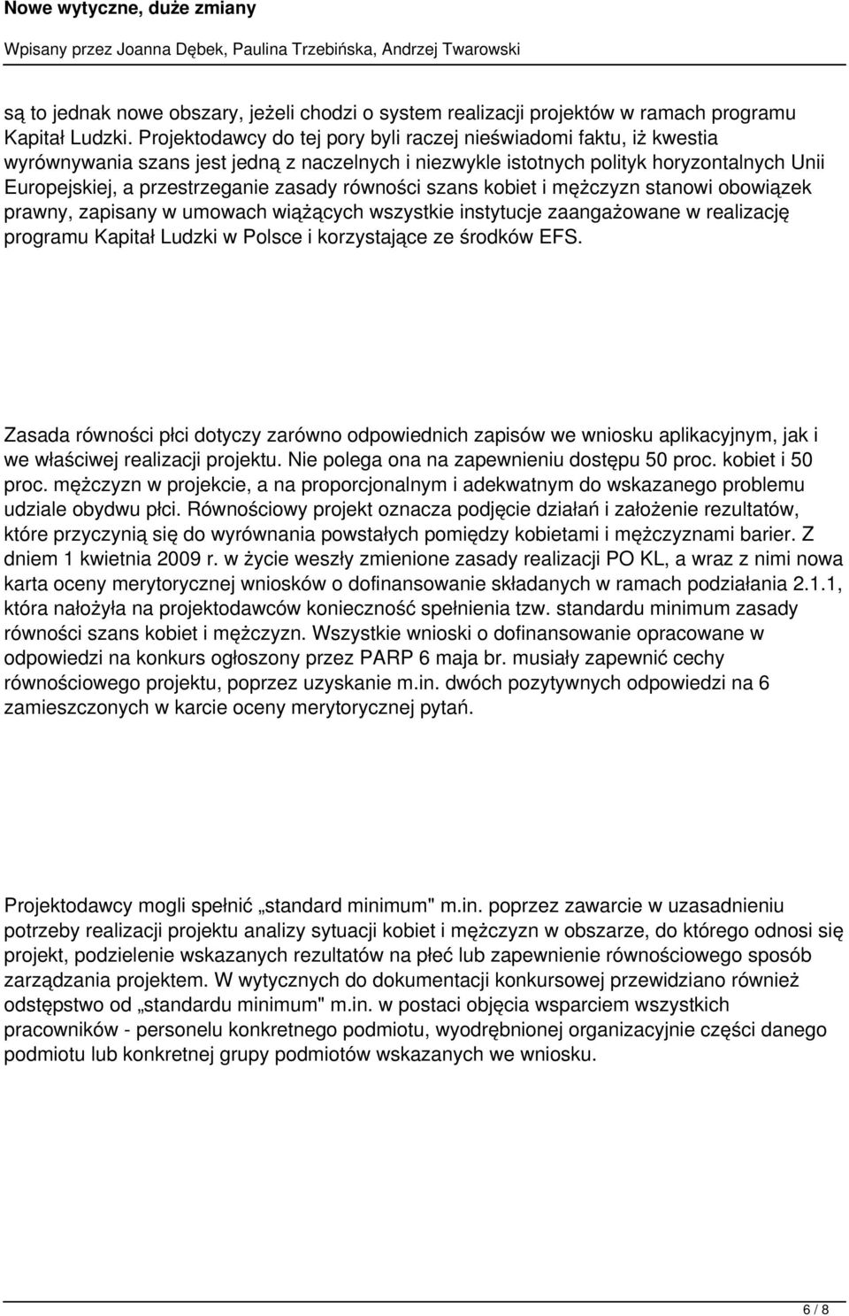 równości szans kobiet i mężczyzn stanowi obowiązek prawny, zapisany w umowach wiążących wszystkie instytucje zaangażowane w realizację programu Kapitał Ludzki w Polsce i korzystające ze środków EFS.