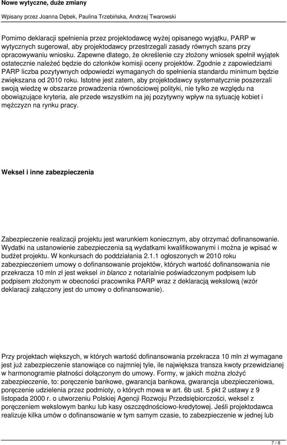 Zgodnie z zapowiedziami PARP liczba pozytywnych odpowiedzi wymaganych do spełnienia standardu minimum będzie zwiększana od 2010 roku.