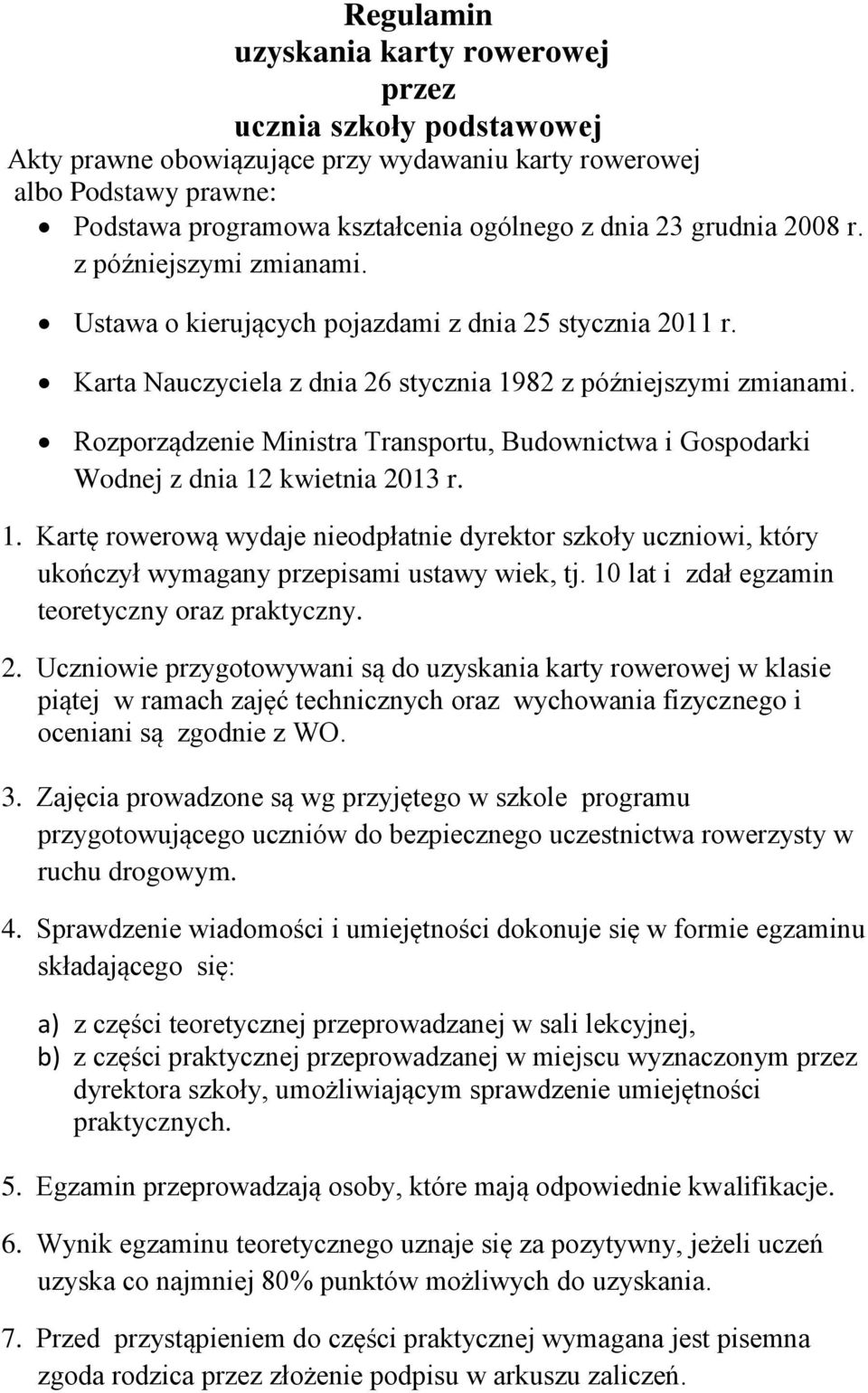 Rozporządzenie Ministra Transportu, Budownictwa i Gospodarki Wodnej z dnia 12 kwietnia 2013 r. 1. Kartę rowerową wydaje nieodpłatnie dyrektor szkoły uczniowi, który ukończył wymagany przepisami ustawy wiek, tj.