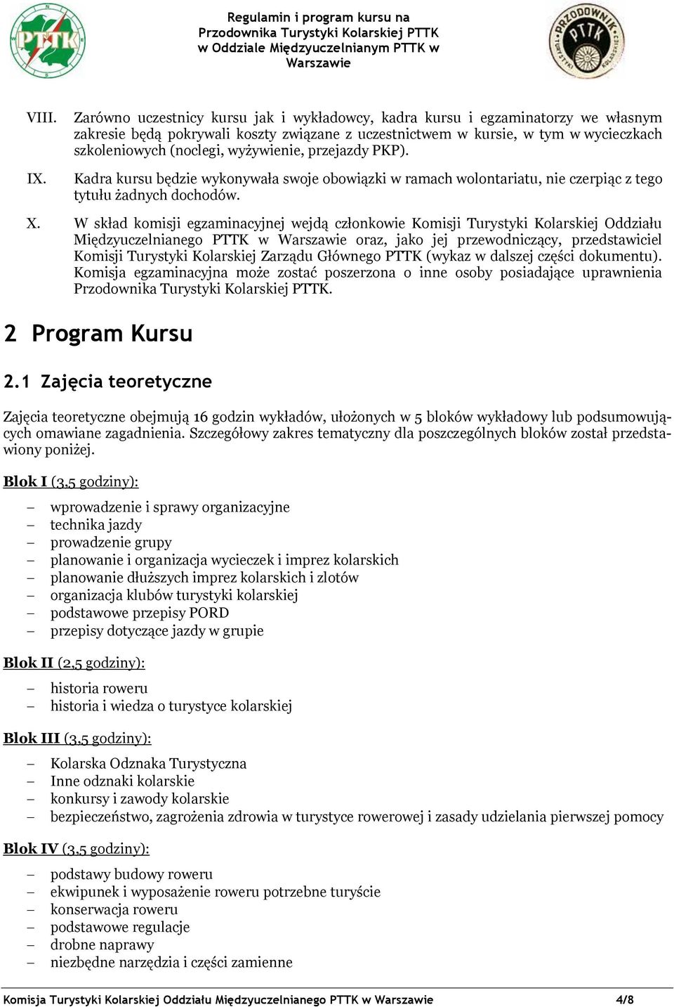 wyżywienie, przejazdy PKP). Kadra kursu będzie wykonywała swoje obowiązki w ramach wolontariatu, nie czerpiąc z tego tytułu żadnych dochodów. X.