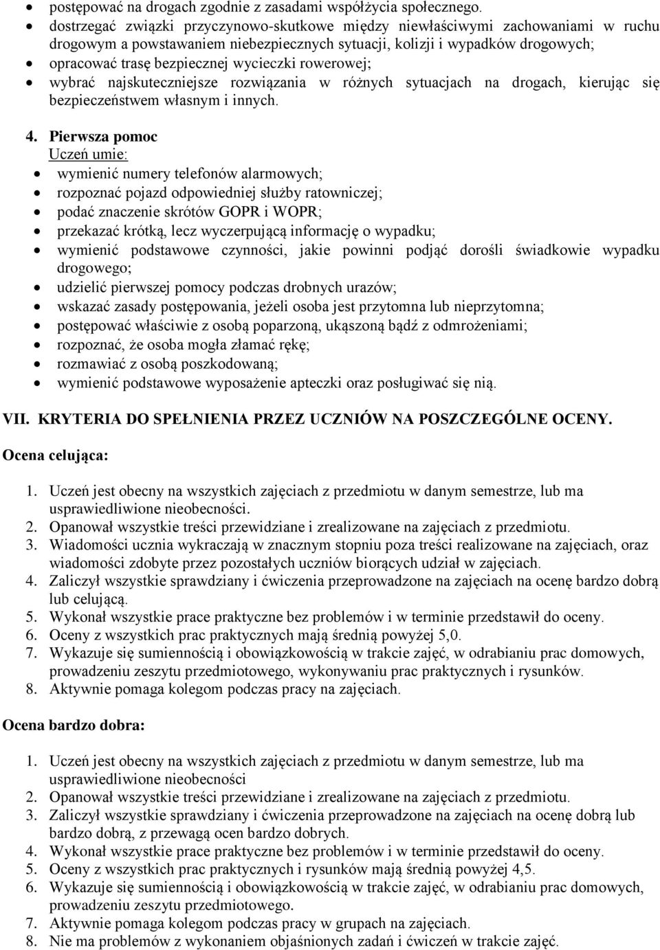 rowerowej; wybrać najskuteczniejsze rozwiązania w różnych sytuacjach na drogach, kierując się bezpieczeństwem własnym i innych. 4.