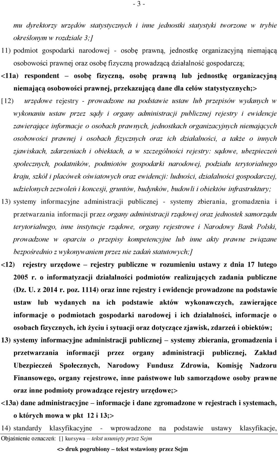 dla celów statystycznych;> [12) urzędowe rejestry - prowadzone na podstawie ustaw lub przepisów wydanych w wykonaniu ustaw przez sądy i organy administracji publicznej rejestry i ewidencje