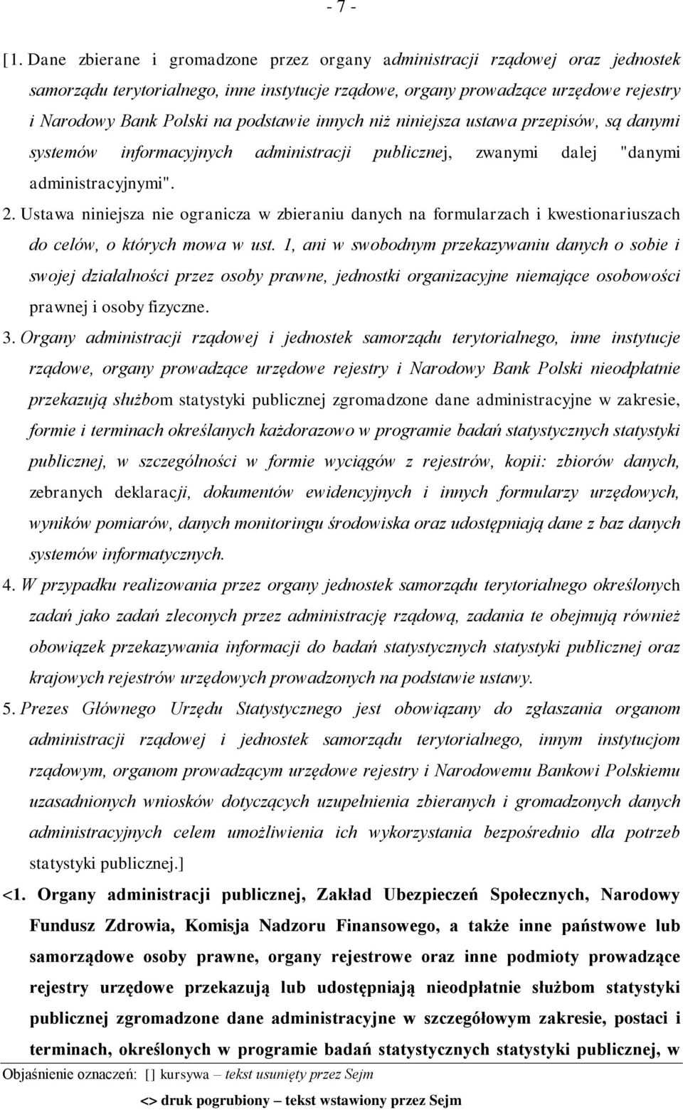podstawie innych niż niniejsza ustawa przepisów, są danymi systemów informacyjnych administracji publicznej, zwanymi dalej "danymi administracyjnymi". 2.