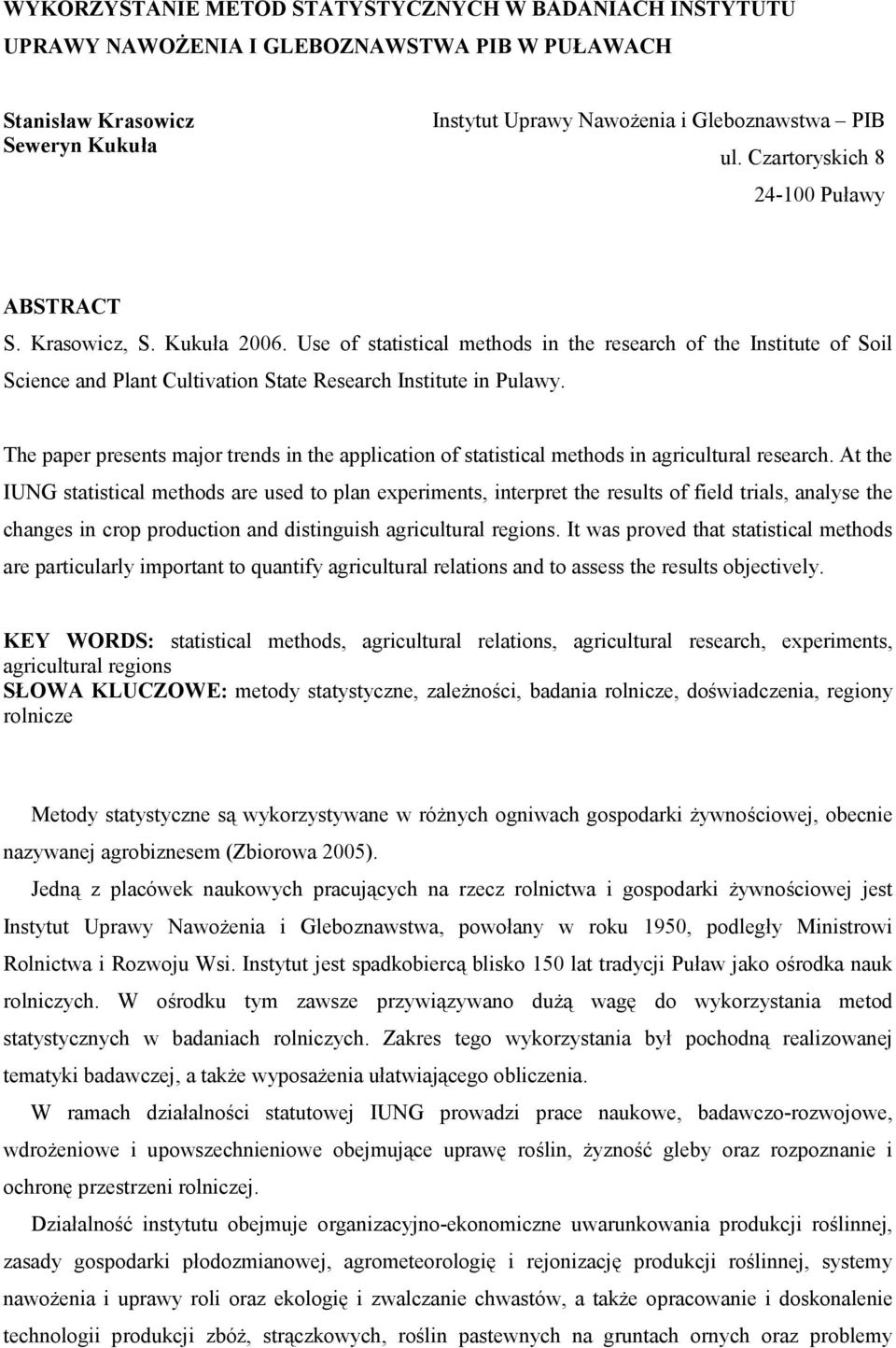 Use of statistical methods in the research of the Institute of Soil Science and Plant Cultivation State Research Institute in Pulawy.