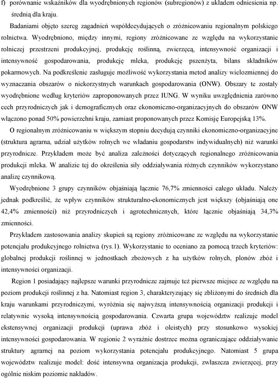 Wyodrębniono, między innymi, regiony zróżnicowane ze względu na wykorzystanie rolniczej przestrzeni produkcyjnej, produkcję roślinną, zwierzęcą, intensywność organizacji i intensywność