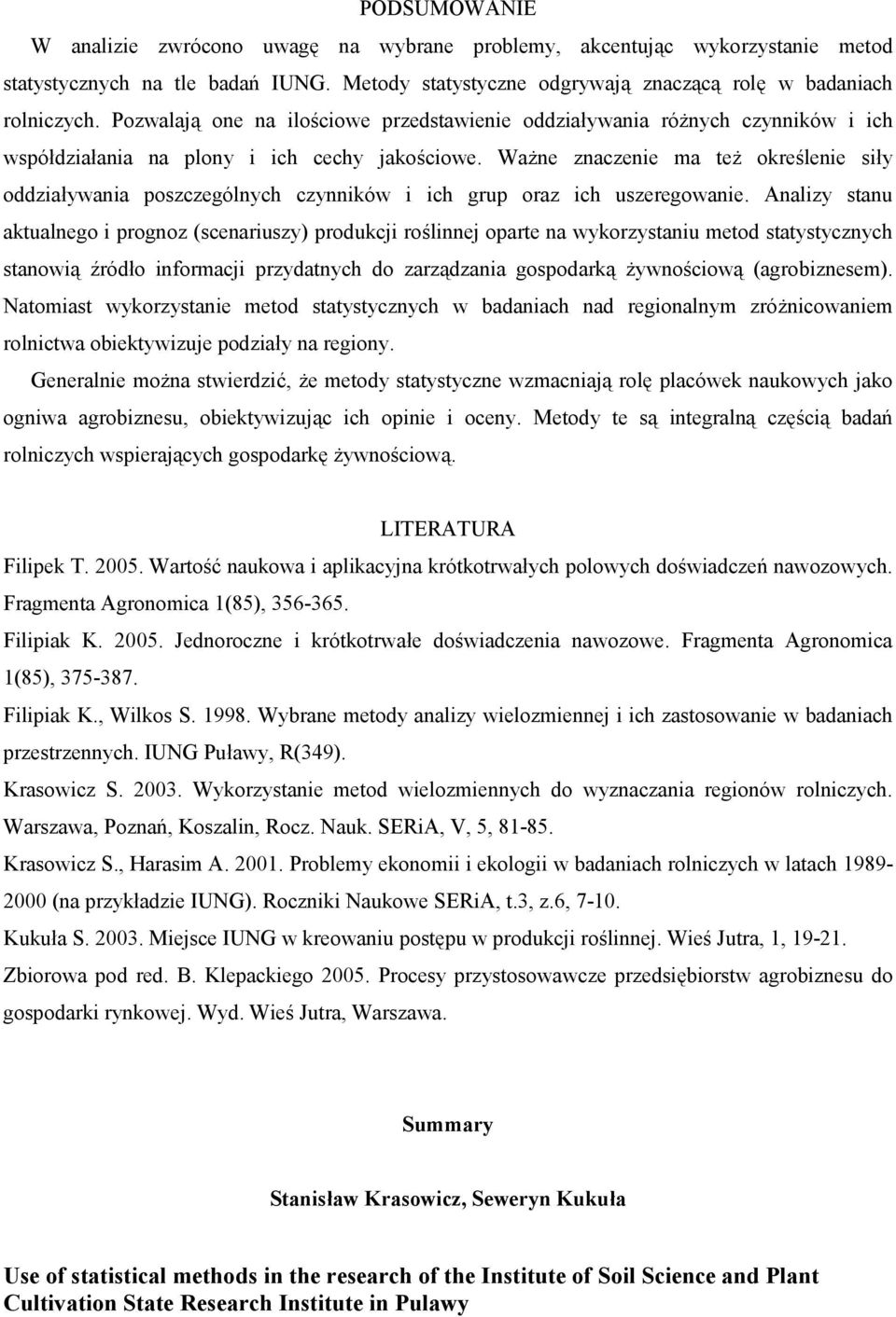 Ważne znaczenie ma też określenie siły oddziaływania poszczególnych czynników i ich grup oraz ich uszeregowanie.