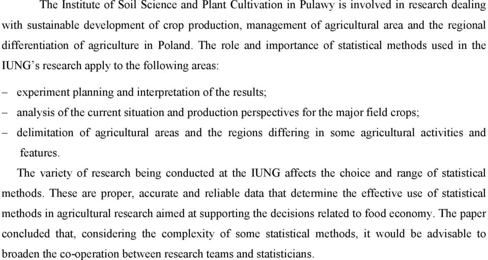 The role and importance of statistical methods used in the IUNG s research apply to the following areas: experiment planning and interpretation of the results; analysis of the current situation and