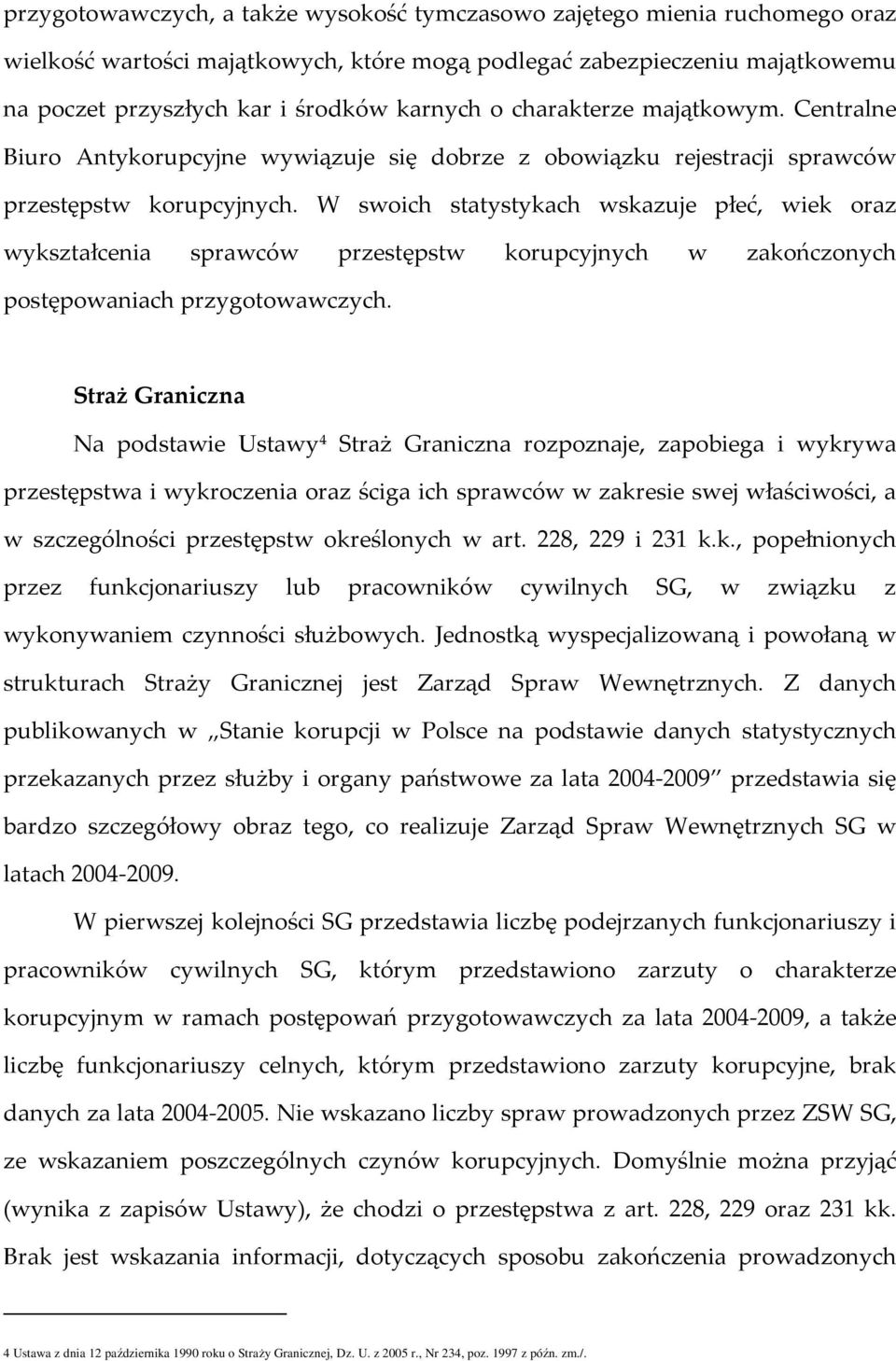 W swoich statystykach wskazuje płeć, wiek oraz wykształcenia sprawców przestępstw korupcyjnych w zakończonych postępowaniach przygotowawczych.