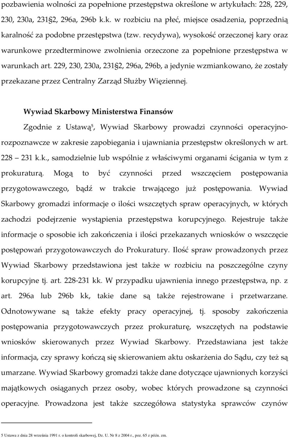 229, 230, 230a, 231 2, 296a, 296b, a jedynie wzmiankowano, że zostały przekazane przez Centralny Zarząd Służby Więziennej.