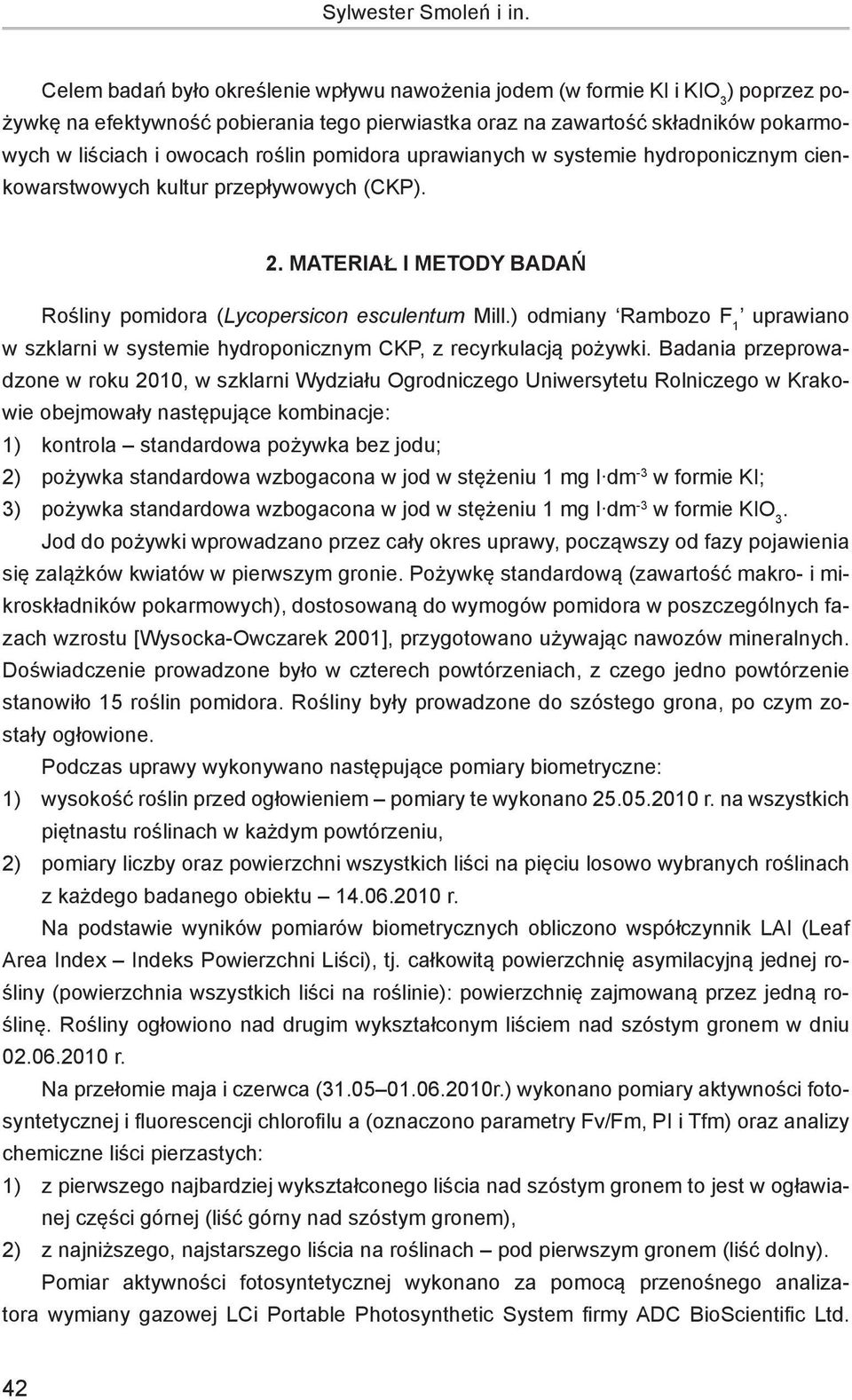 pomidora uprawianych w systemie hydroponicznym cienkowarstwowych kultur przepływowych (CKP). 2. Materiał i metody badań Rośliny pomidora (Lycopersicon esculentum Mill.