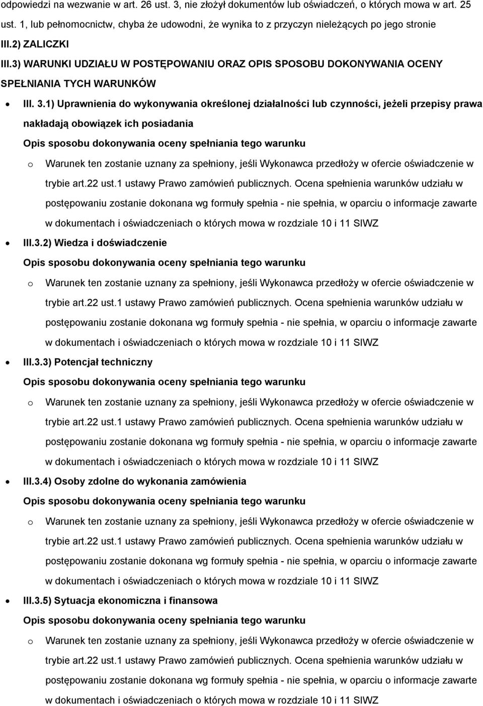 1) Uprawnienia d wyknywania kreślnej działalnści lub czynnści, jeżeli przepisy prawa nakładają bwiązek ich psiadania w dkumentach i świadczeniach których mwa w rzdziale 10 i 11 SIWZ III.3.