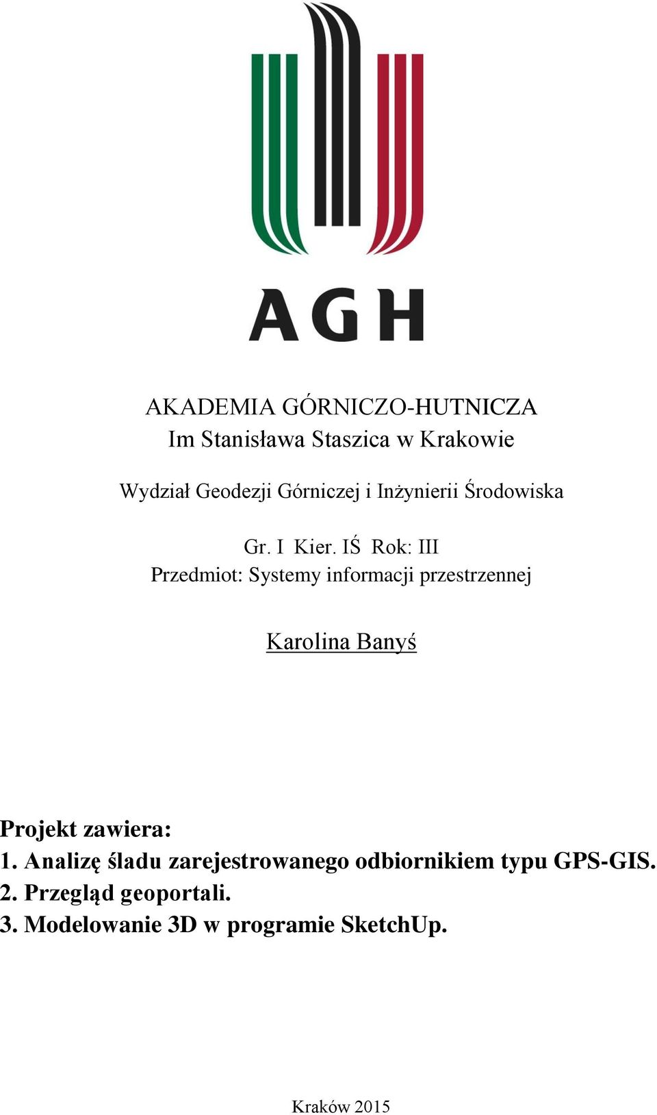 IŚ Rok: III Przedmiot: Systemy informacji przestrzennej Karolina Banyś Projekt