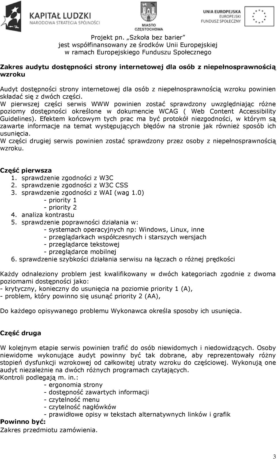 Efektem końcowym tych prac ma być protokół niezgodności, w którym są zawarte informacje na temat występujących błędów na stronie jak również sposób ich usunięcia.