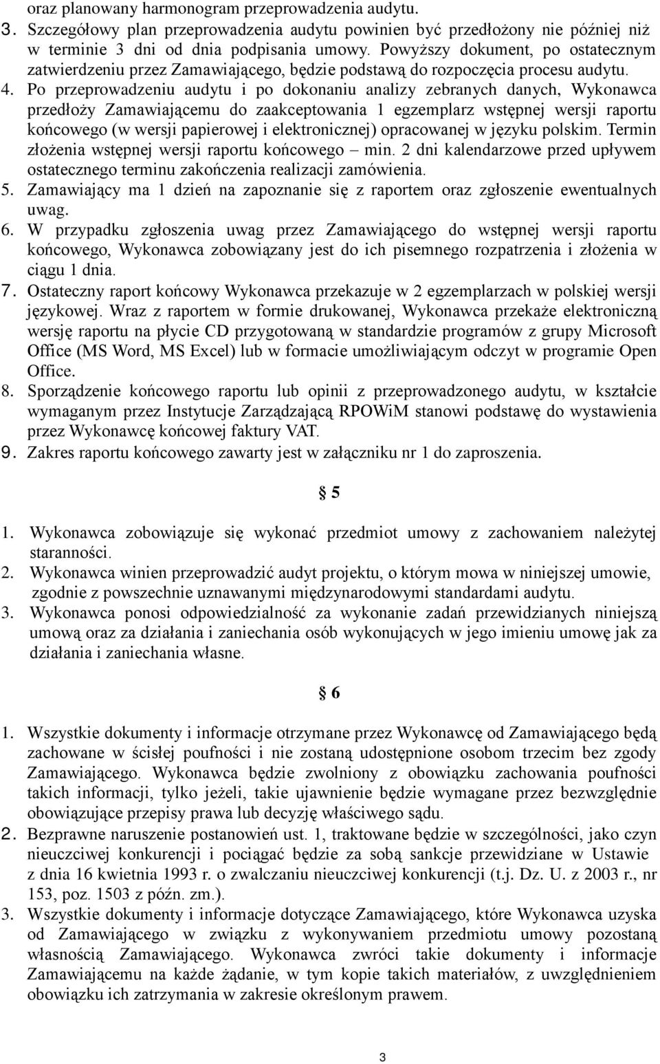 Po przeprowadzeniu audytu i po dokonaniu analizy zebranych danych, Wykonawca przedłoży Zamawiającemu do zaakceptowania 1 egzemplarz wstępnej wersji raportu końcowego (w wersji papierowej i