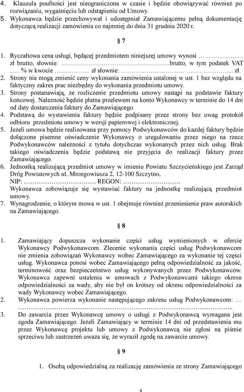 Ryczałtowa cena usługi, będącej przedmiotem niniejszej umowy wynosi zł brutto, słownie: brutto, w tym podatek VAT.. % w kwocie.. zł słownie:. zł. 2.