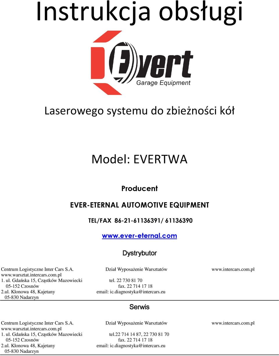 22 730 81 70 05-152 Czosnów fax. 22 714 17 18 2.ul. Klonowa 48, Kajetany email: ic.diagnostyka@intercars.eu 05-830 Nadarzyn Serwis Centrum Logistyczne Inter Cars S.A.