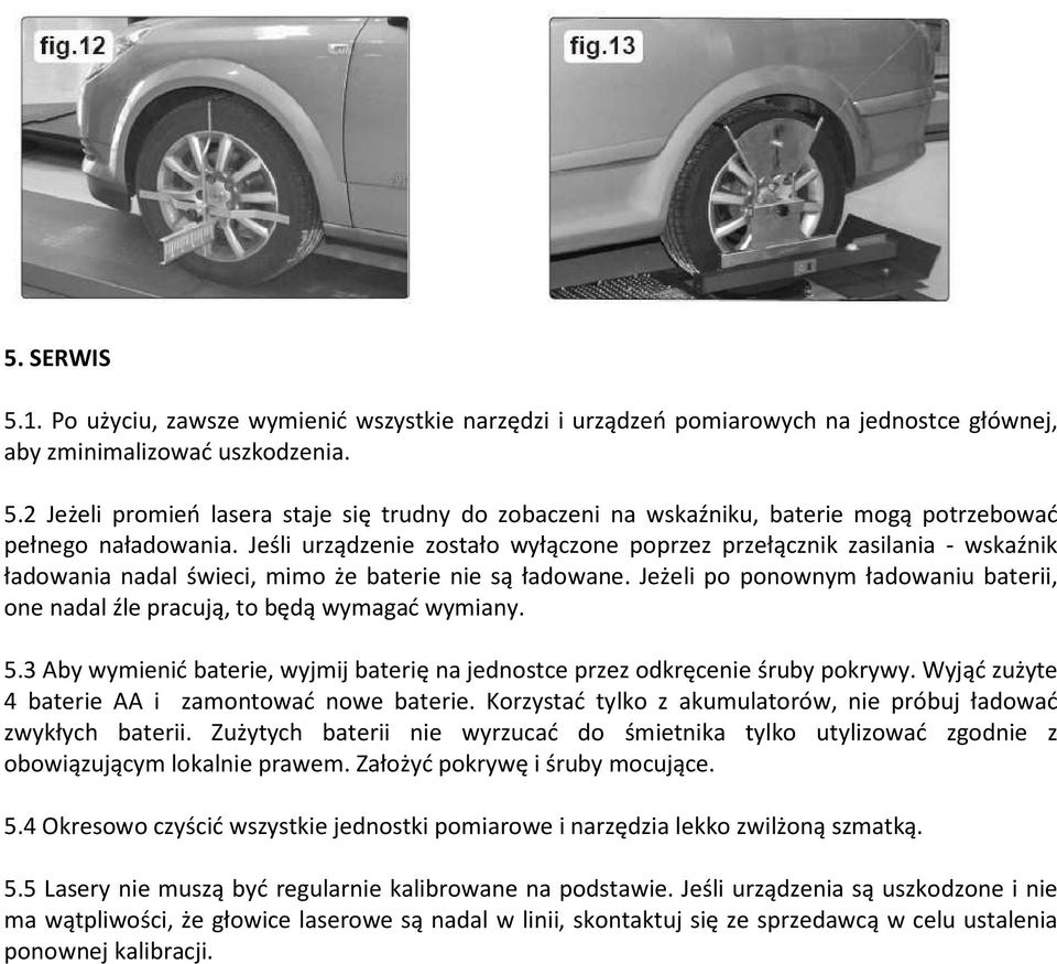 Jeżeli po ponownym ładowaniu baterii, one nadal źle pracują, to będą wymagać wymiany. 5.3 Aby wymienić baterie, wyjmij baterię na jednostce przez odkręcenie śruby pokrywy.