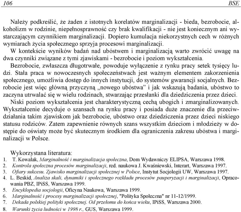 W kontekście wyników badań nad ubóstwem i marginalizacją warto zwrócić uwagę na dwa czynniki związane z tymi zjawiskami - bezrobocie i poziom wykształcenia.