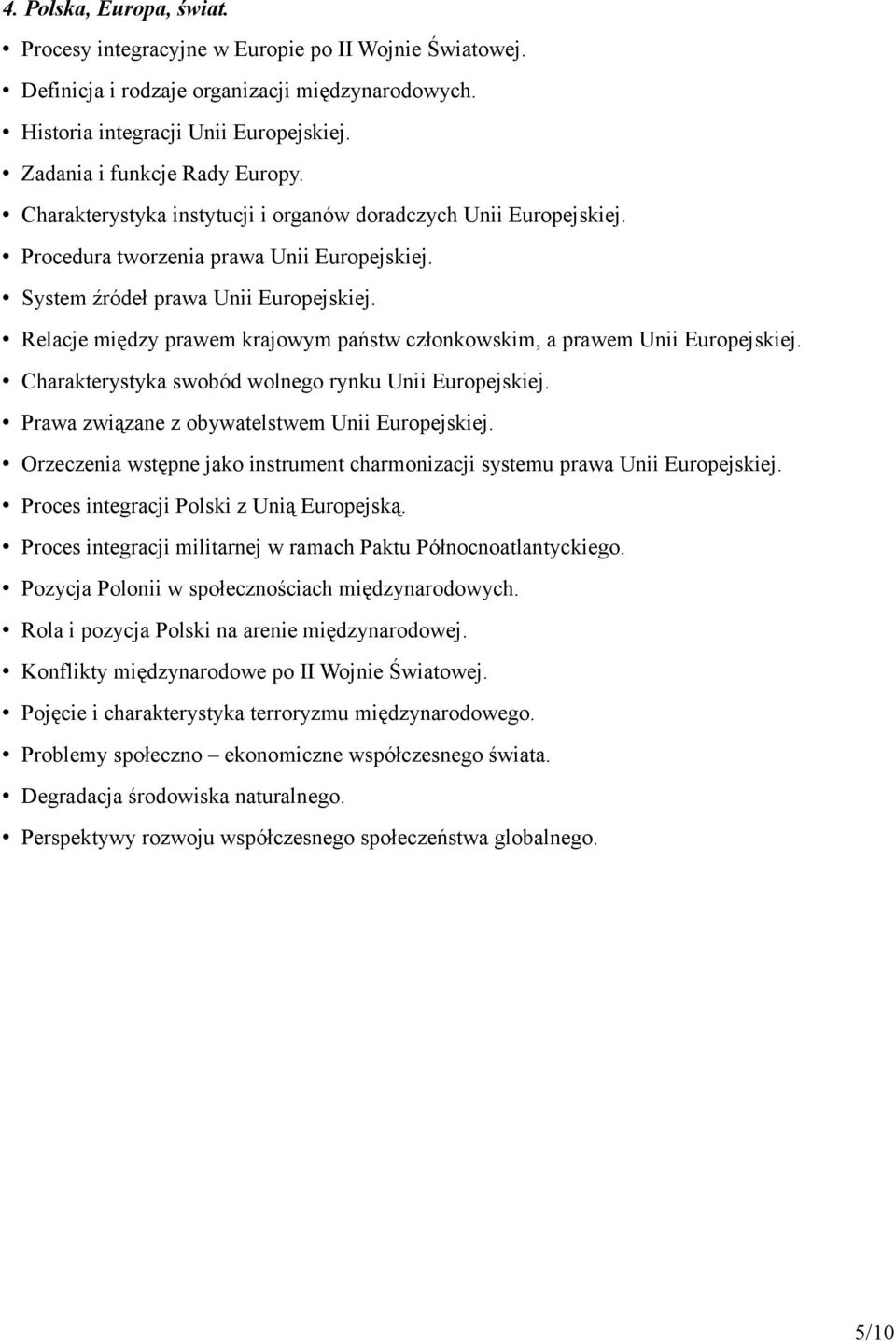 Relacje między prawem krajowym państw członkowskim, a prawem Unii Europejskiej. Charakterystyka swobód wolnego rynku Unii Europejskiej. Prawa związane z obywatelstwem Unii Europejskiej.