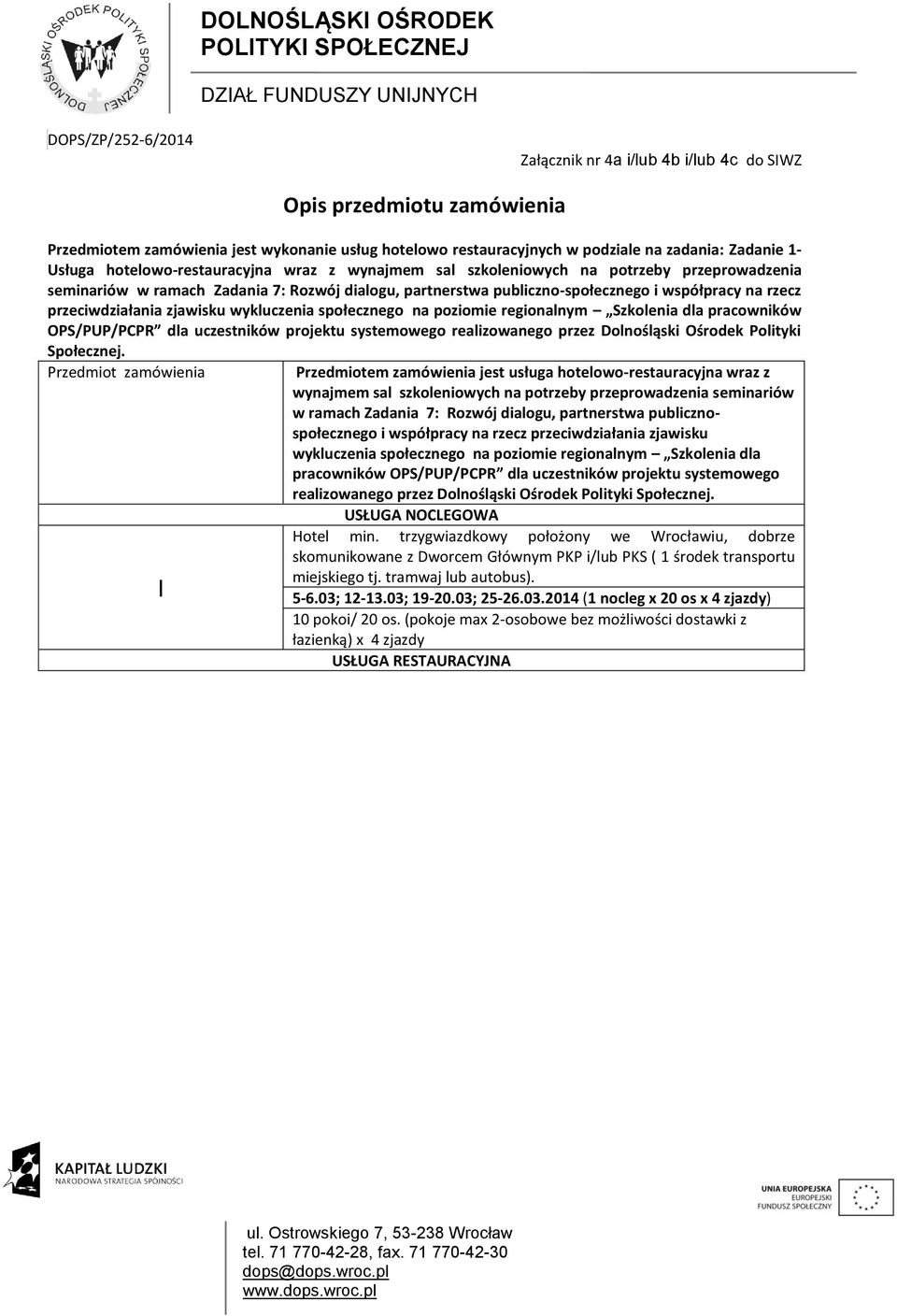 przeciwdziałania zjawisku wykluczenia społecznego na poziomie regionalnym Szkolenia dla pracowników OPS/PUP/PCPR dla uczestników projektu systemowego realizowanego przez Dolnośląski Ośrodek Polityki