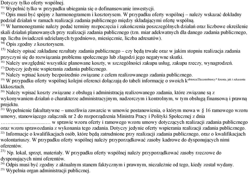 13) W harmonogramie należy podać terminy rozpoczęcia i zakończenia poszczególnych działań oraz liczbowe określenie skali działań planowanych przy realizacji zadania publicznego (tzn.