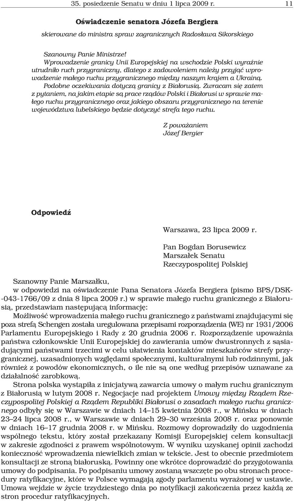 a Ukrain¹. Podobne oczekiwania dotycz¹ granicy z Bia³orusi¹.