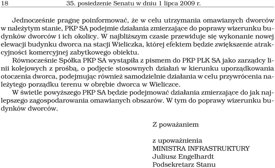 W najbli szym czasie przewiduje siê wykonanie nowej elewacji budynku dworca na stacji Wieliczka, której efektem bêdzie zwiêkszenie atrakcyjnoœci komercyjnej zabytkowego obiektu.
