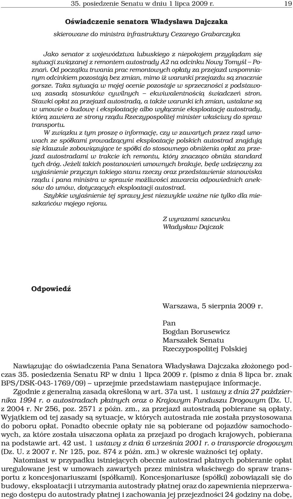 autostrady A2 na odcinku Nowy Tomyœl Poznañ. Od pocz¹tku trwania prac remontowych op³aty za przejazd wspomnianym odcinkiem pozostaj¹ bez zmian, mimo i warunki przejazdu s¹ znacznie gorsze.