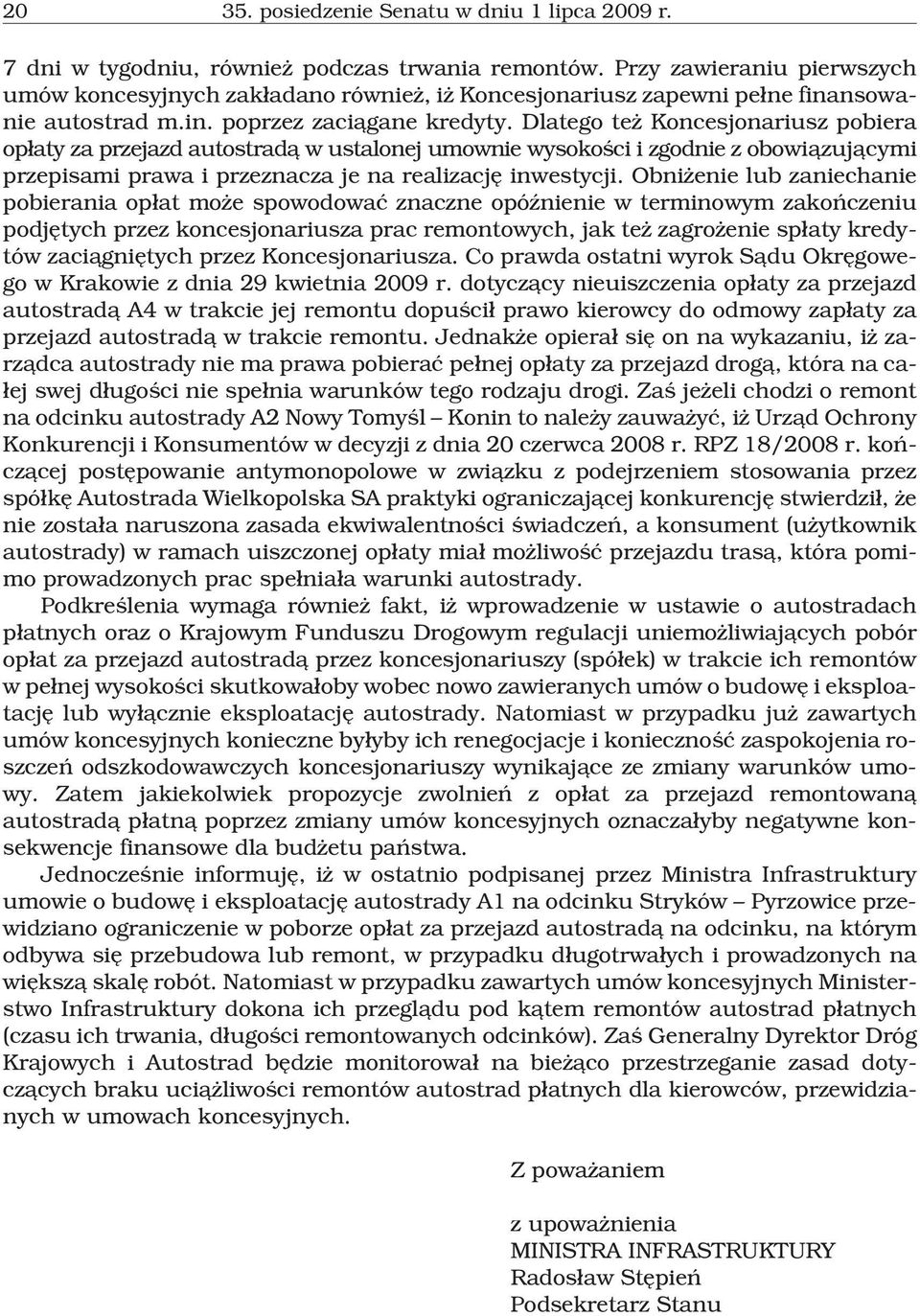 Dlatego te Koncesjonariusz pobiera op³aty za przejazd autostrad¹ w ustalonej umownie wysokoœci i zgodnie z obowi¹zuj¹cymi przepisami prawa i przeznacza je na realizacjê inwestycji.