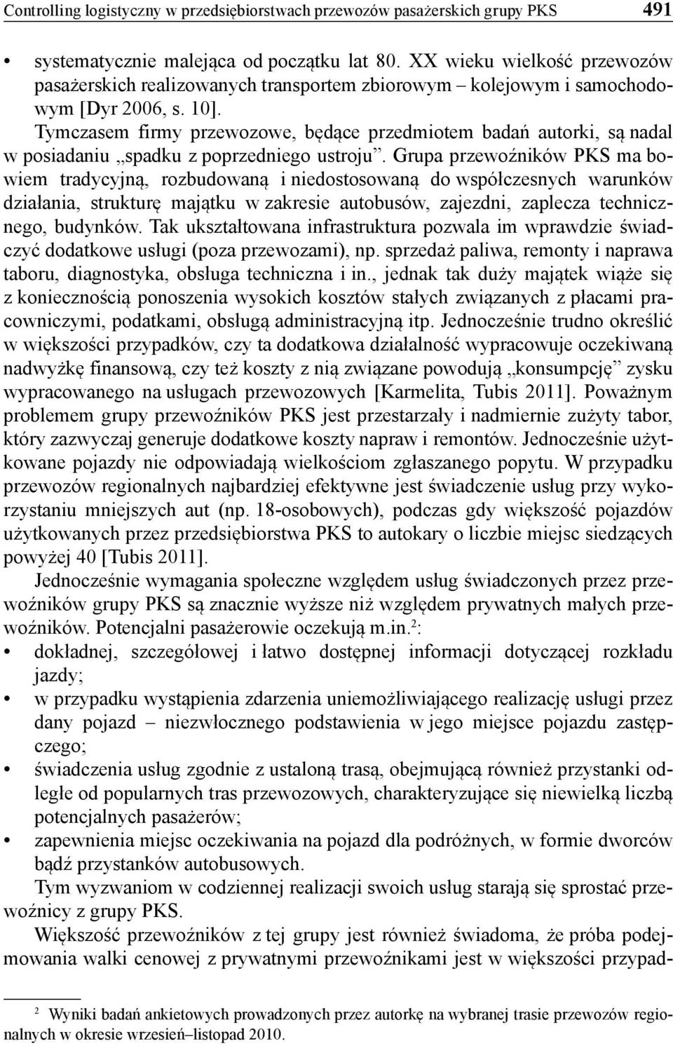 Tymczasem firmy przewozowe, będące przedmiotem badań autorki, są nadal w posiadaniu spadku z poprzedniego ustroju.