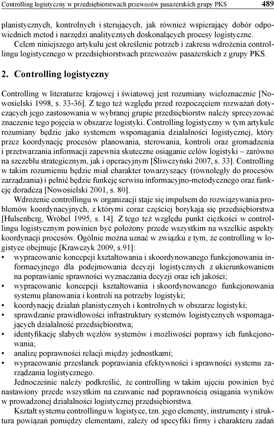 Controlling logistyczny Controlling w literaturze krajowej i światowej jest rozumiany wieloznacznie [Nowosielski 1998, s. 33-36].