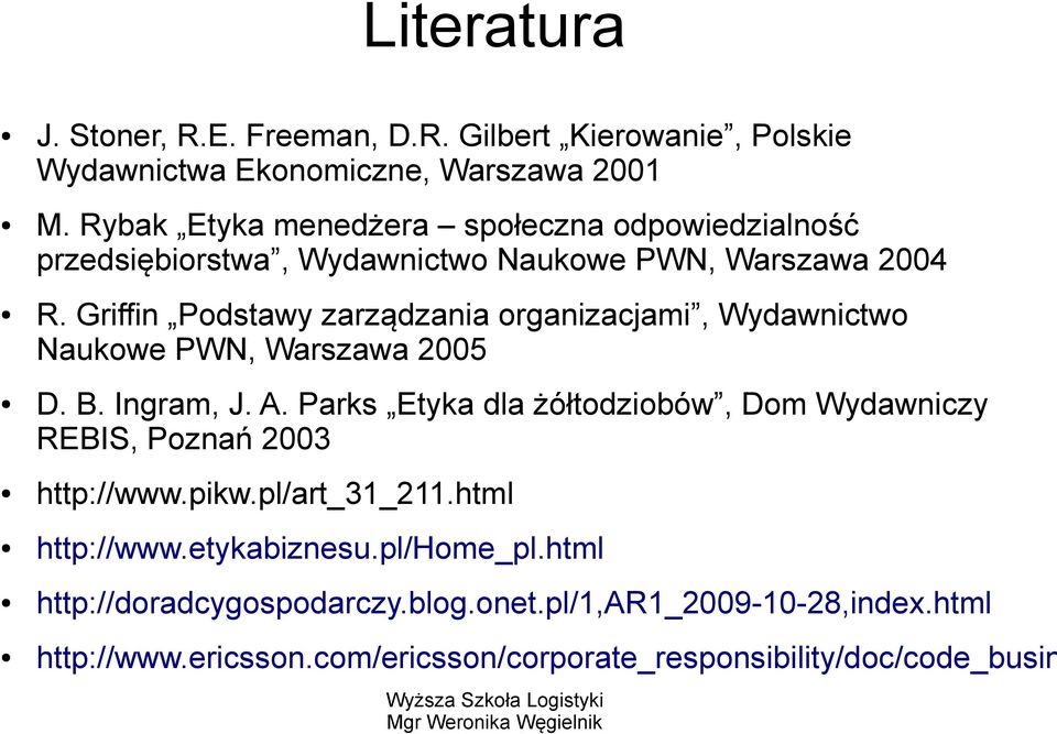 Griffin Podstawy zarządzania organizacjami, Wydawnictwo Naukowe PWN, Warszawa 2005 D. B. Ingram, J. A.