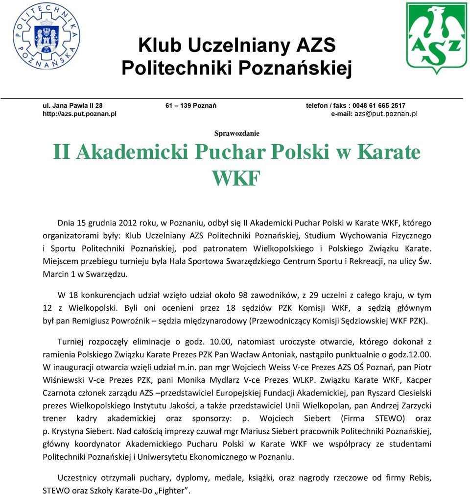 Marcin 1 w Swarzędzu. W konkurencjach udział wzięło udział około 98 zawodników, z 29 uczelni z całego kraju, w tym 12 z Wielkopolski.