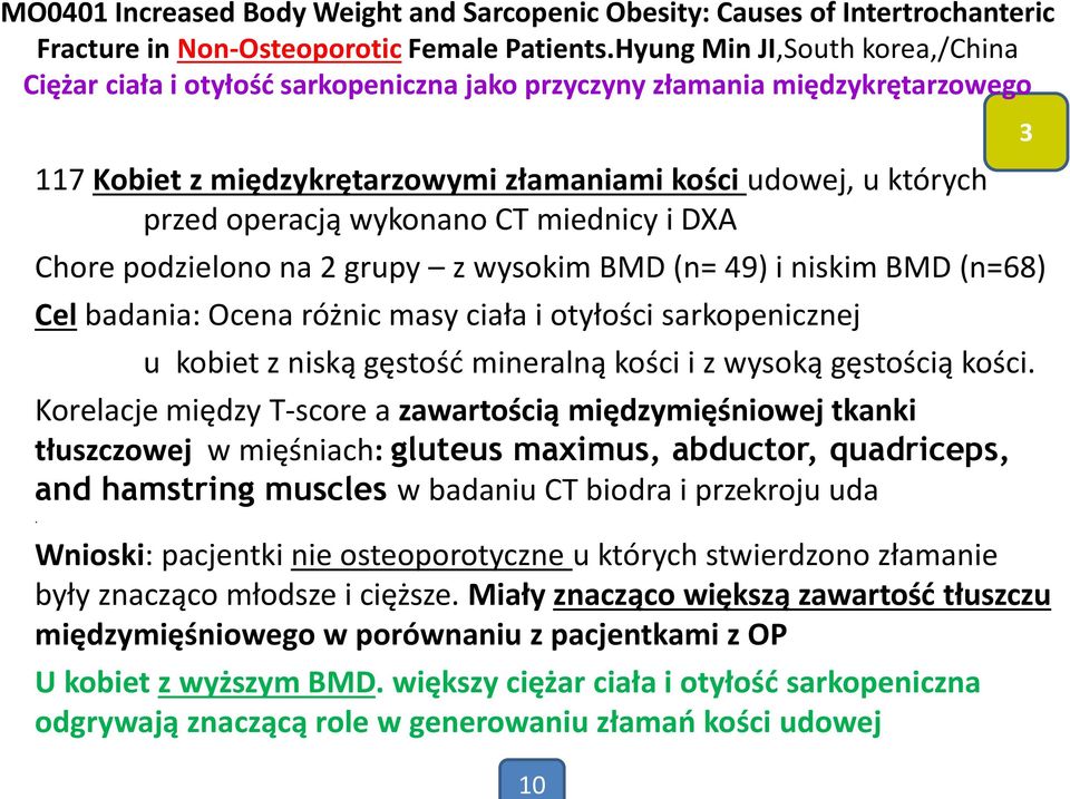 wykonano CT miednicy i DXA Chore podzielono na 2 grupy z wysokim BMD (n= 49) i niskim BMD (n=68) Cel badania: Ocena różnic masy ciała i otyłości sarkopenicznej u kobiet z niską gęstość mineralną