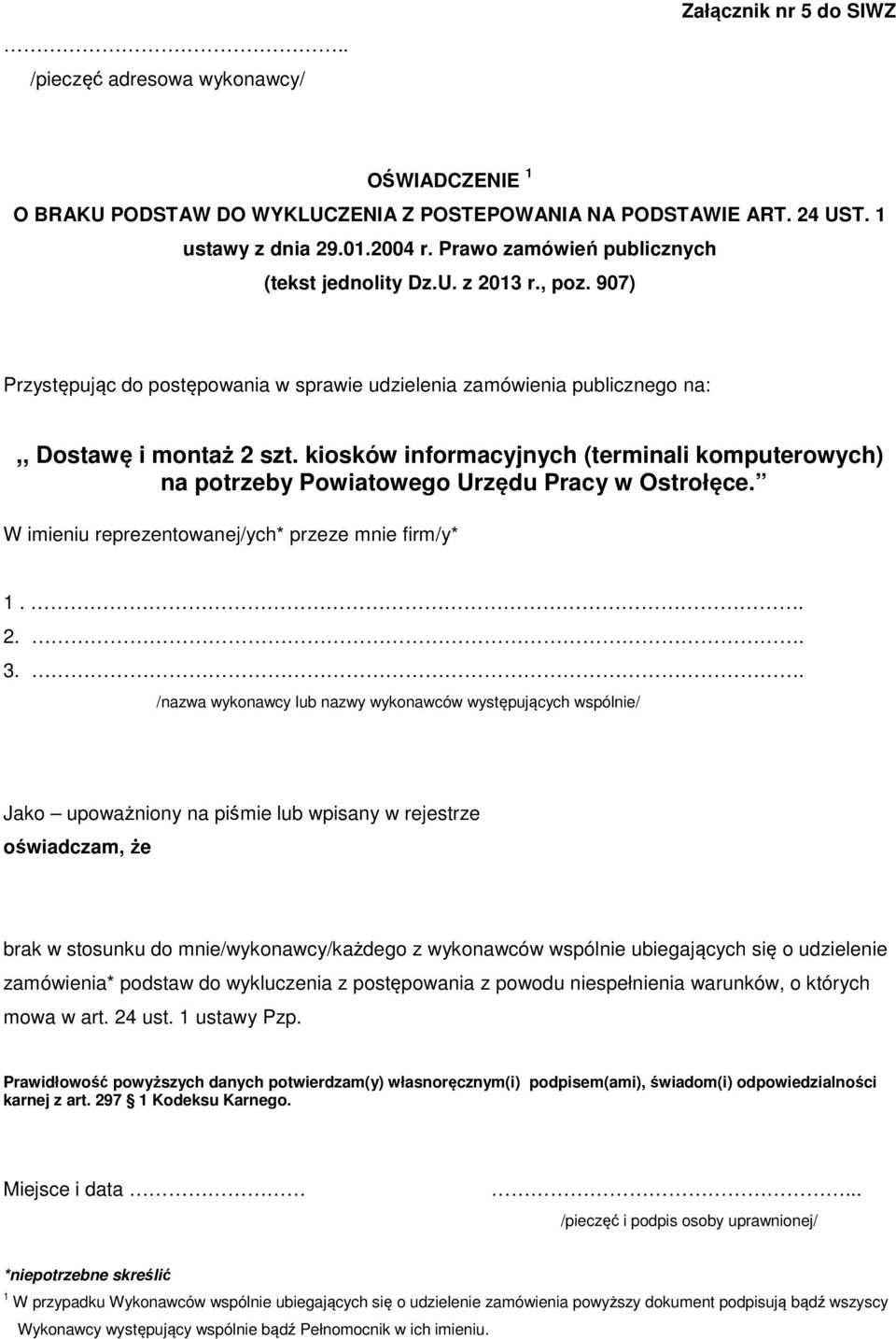 kiosków informacyjnych (terminali komputerowych) na potrzeby Powiatowego Urzędu Pracy w Ostrołęce. W imieniu reprezentowanej/ych* przeze mnie firm/y* 1.. 2.. 3.