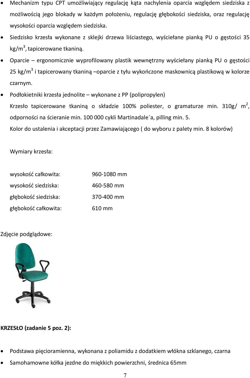 Oparcie ergonomicznie wyprofilowany plastik wewnętrzny wyściełany pianką PU o gęstości 25 kg/m 3 i tapicerowany tkaniną oparcie z tyłu wykończone maskownicą plastikową w kolorze czarnym.