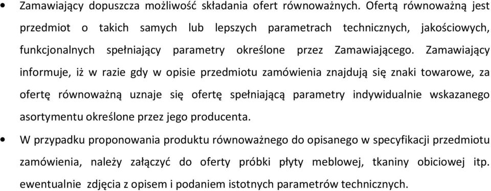 Zamawiający informuje, iż w razie gdy w opisie przedmiotu zamówienia znajdują się znaki towarowe, za ofertę równoważną uznaje się ofertę spełniającą parametry indywidualnie