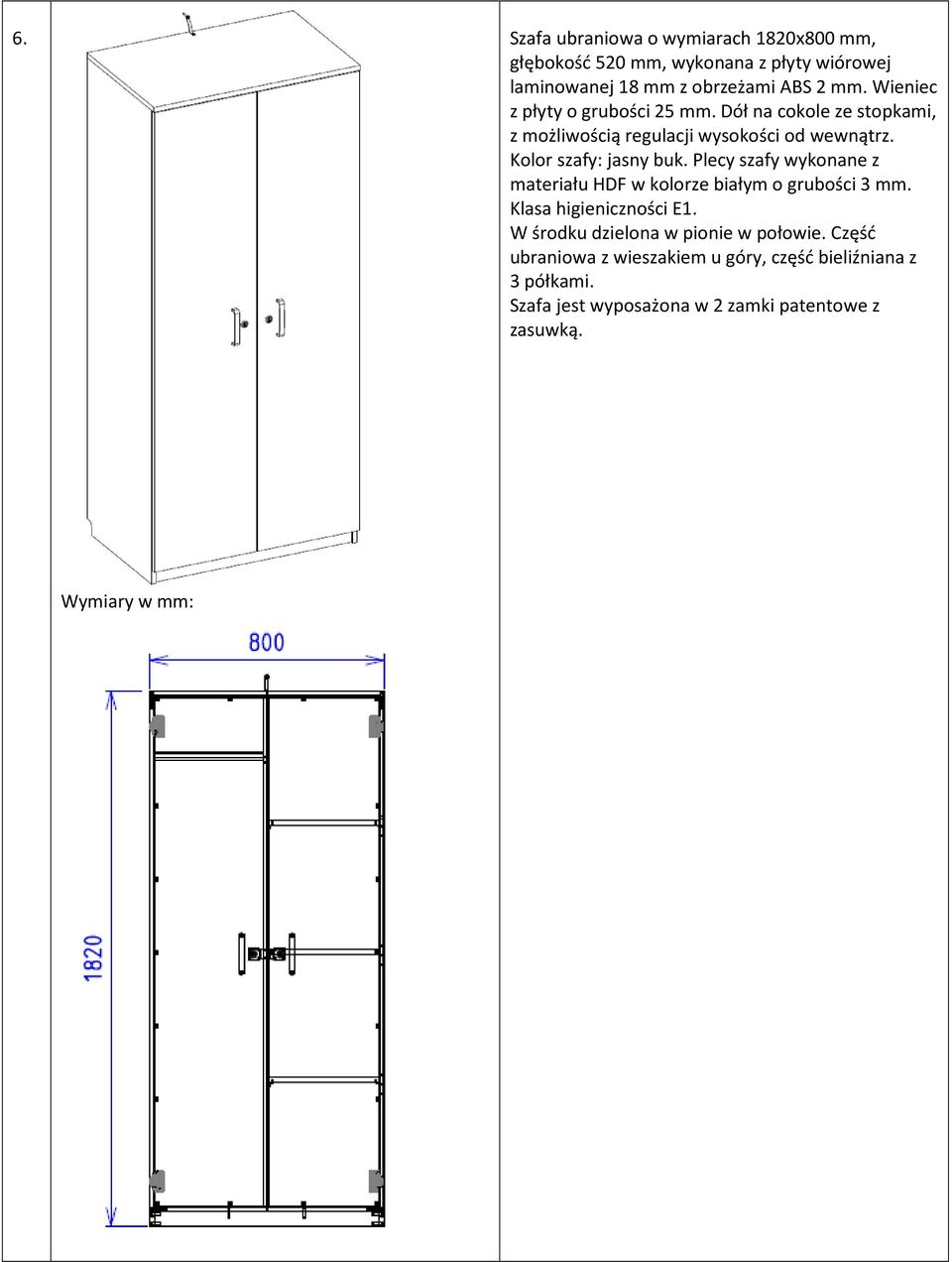 Plecy szafy wykonane z materiału HDF w kolorze białym o grubości 3 mm. Klasa higieniczności E1.