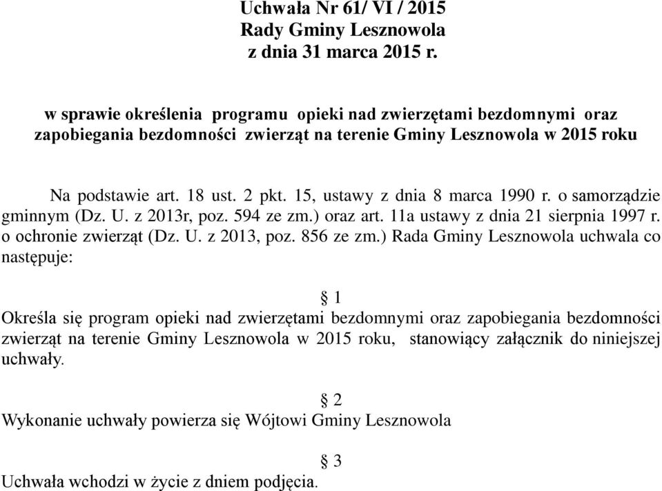 15, ustawy z dnia 8 marca 1990 r. o samorządzie gminnym (Dz. U. z 2013r, poz. 594 ze zm.) oraz art. 11a ustawy z dnia 21 sierpnia 1997 r. o ochronie zwierząt (Dz. U. z 2013, poz. 856 ze zm.