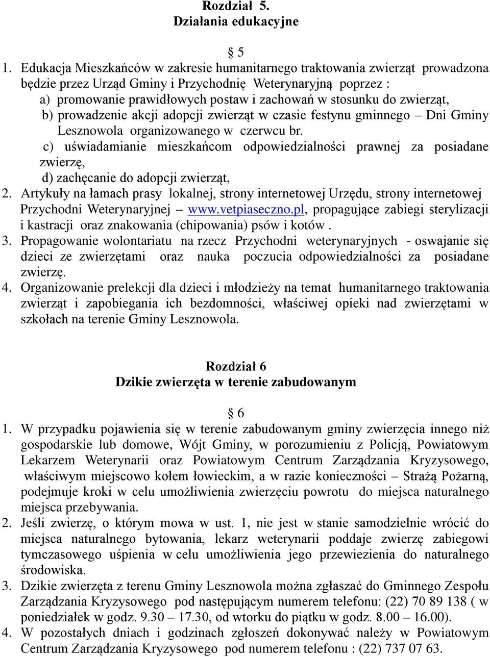 zwierząt, b) prowadzenie akcji adopcji zwierząt w czasie festynu gminnego Dni Gminy Lesznowola organizowanego w czerwcu br.