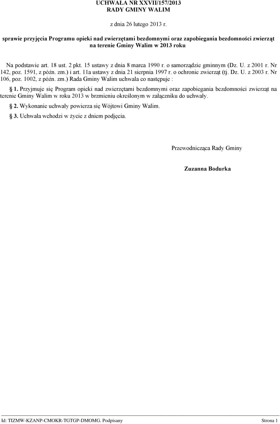 o samorządzie gminnym (Dz. U. z 2001 r. Nr 142, poz. 1591, z późn. zm.) i art. 11a ustawy z dnia 21 sierpnia 1997 r. o ochronie zwierząt (tj. Dz. U. z 2003 r. Nr 106, poz. 1002, z późn. zm.) Rada Gminy Walim uchwala co następuje : 1.